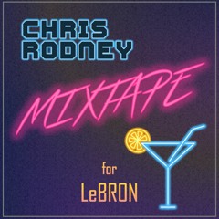 Chris Rodney - Mixtape For LeBRON