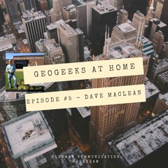 GeoGeeks At Home #5 - Dave MacLean