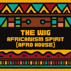 Dj THE WIG - Africanism Spirit (Afro House)