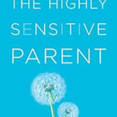 READ KINDLE 📜 The Highly Sensitive Parent: Be Brilliant in Your Role, Even When the