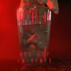 FPB - REDCUP  ( FM REMIX)