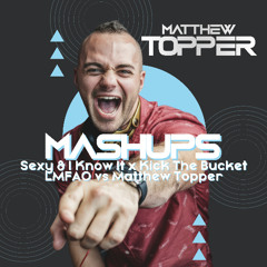 Sexy & I Know It x Kick The Bucket - LMFAO vs Matthew Topper (Matthew Topper Mashup / Remix)