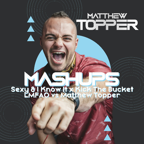 Sexy & I Know It x Kick The Bucket - LMFAO vs Matthew Topper (Matthew Topper Mashup / Remix)