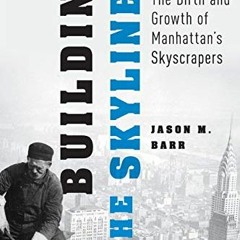 Read EBOOK 📂 Building the Skyline: The Birth and Growth of Manhattan's Skyscrapers b