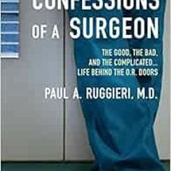 [VIEW] EBOOK 📍 Confessions of a Surgeon: The Good, the Bad, and the Complicated...Li