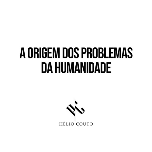 A Origem dos Problemas da Humanidade