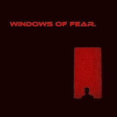 Windows of Fear.