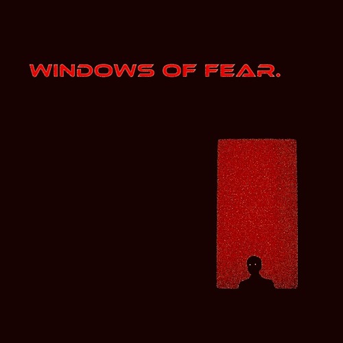 Windows of Fear.