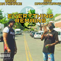 EVERYTHING REMAINS…(Ft. Biggz Da Menace & RAWDawggyDAWG