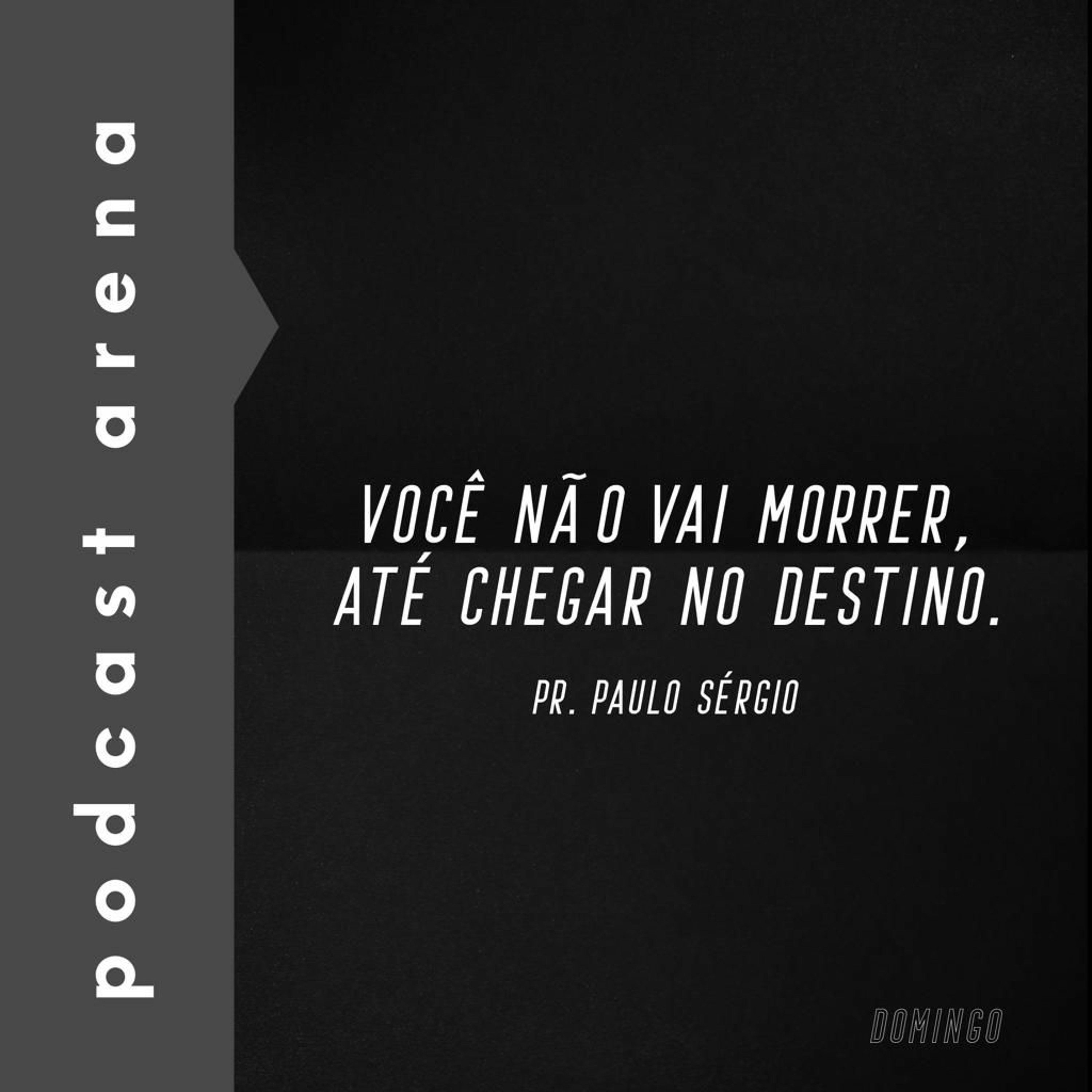 Você Não Vai Morrer Até Chegar no Destino - Pr. Paulo Sérgio episode artwork