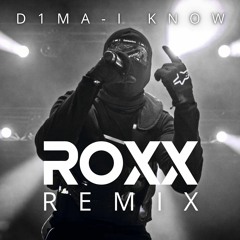 D1MA - I KNOW (ROXX Remix)