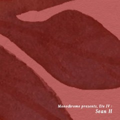 Monochrome presents, 𝖊́𝖙𝖊́ 𝖑𝓥 : Sean H.