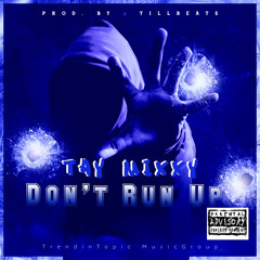 Tay Mixxy - Dont Run Up ( Prod. By : Till Beats )