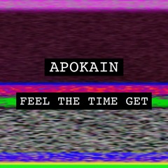 Apokain - Feel The Time Get (Out Now)