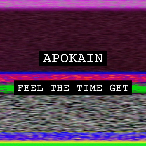 Apokain - Feel The Time Get (Out Now)