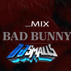 BAD BUNNY MIX +DJSMALLS