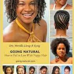 Access [EPUB KINDLE PDF EBOOK] Going-natural: How to Fall in Love With Nappy Hair by