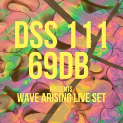 DSS 111 | 69db presents Wave Arising (Live)