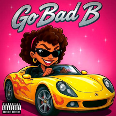 GO BAD B - [FREE DL]