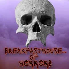 BreakfastHouse of horrors