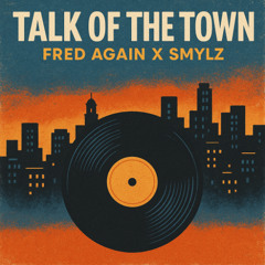Talk of the Town (FRED AGAIN X SMYLZ)