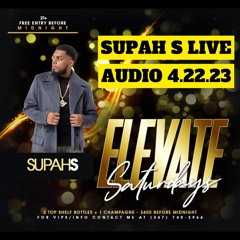 @SUPAH_S LIVE AT ELEVATE SATURDAYS! 4.22.23