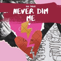 Luz Baza- Never Dim Me