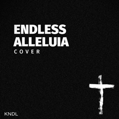 KNDL ~  Endless Alleluia (Cover w/Piano)