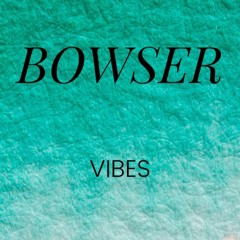 Bowser - Vibes (Original Mix) CUT