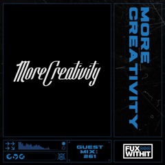 FUXWITHIT Guest Mix: 261 - more creativity records