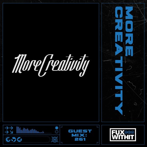 FUXWITHIT Guest Mix: 261 - more creativity records