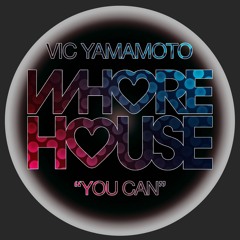 Vic Yamamoto - You Can (Original Mix) Whore House RELEASED 15.08.22