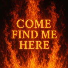 Come Find Me Here