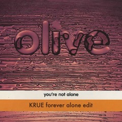 Olive - You're Not Alone (KRUE Forever Alone Edit) [Free DL]