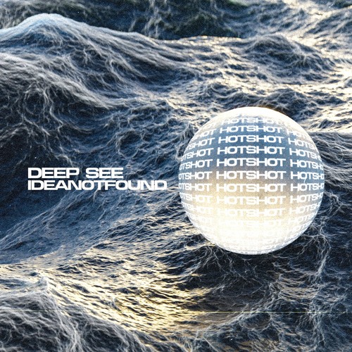 DEEP SEE, IDEANOTFOUND - Hotshot [Free DL]