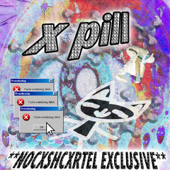 X PILL **NOCXSHCARTEL EXCLUSIVE**