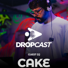 DropCast #05 - Guest DJ Cake