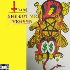 She Got Me Trippin- DAB$ (Prod. Tone De Palma)