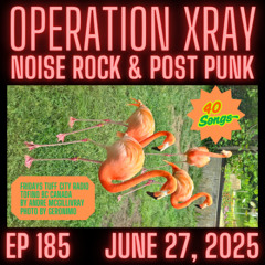 Operation XRAY EP 185 - June 27, 2025