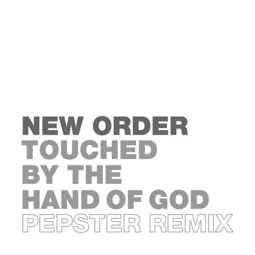 Stream New Order Touched By The Hand Of God (Pepster Remix) by Pepster. Listen online for