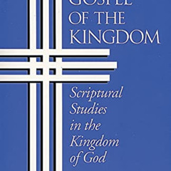 Access EBOOK 📍 The Gospel of the Kingdom: Scriptural Studies in the Kingdom of God b