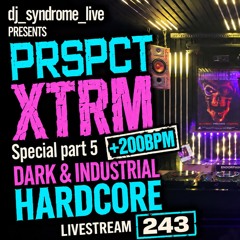 +200BPM PRSPCT XTRM Special part 5 - Dark & Industrial Hardcore dj set - Livestream 243