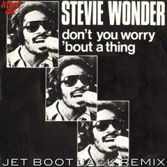 Stevie Wonder - Don't You Worry Bout A Thing (Jet Boot Jack Remix) DOWNLOAD!