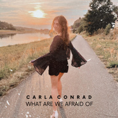 Carla Conrad - What Are We Afraid Of