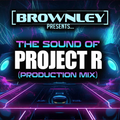 Brownley - The Sound Of Project R (2025 Production Mix)