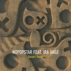 Nopopstar Feat Ira Ange - Desert Voice Revox Mix