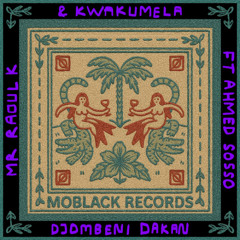 MBR673 - Mr Raoul K & Kwakumela ft Ahmed Sosso - Djombeni Dakan