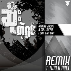 Soe Tae Yoke - Jimmy Jacob & Mr.Luffie Ft; Lan Bar(T2 & NIN3 Remix)