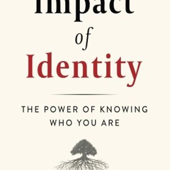 PDF✔read❤online The Impact of Identity: The Power of Knowing Who You Are