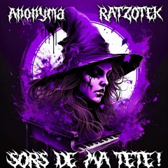 Ratzotek Vs Anonyma - Sors de ma tête !
